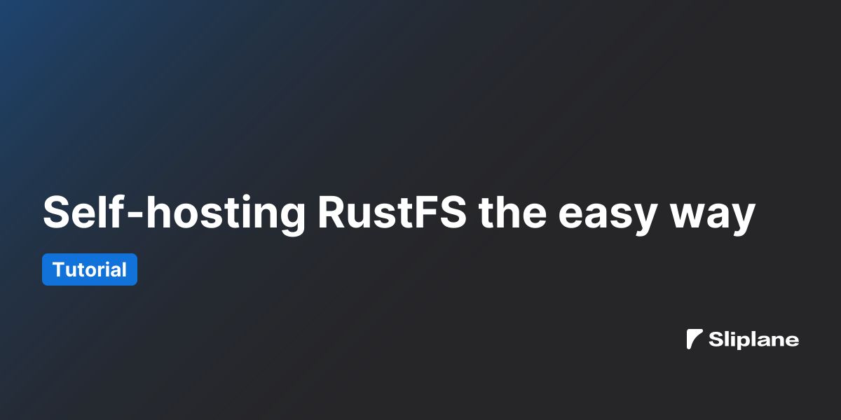 Self-hosting RustFS the easy way